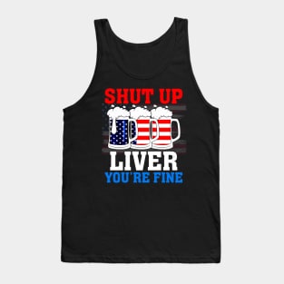 Shut Up Liver You're Fine Tank Top